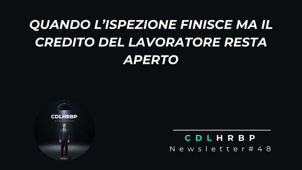 Quando l’ispezione finisce ma il credito del lavoratore resta aperto