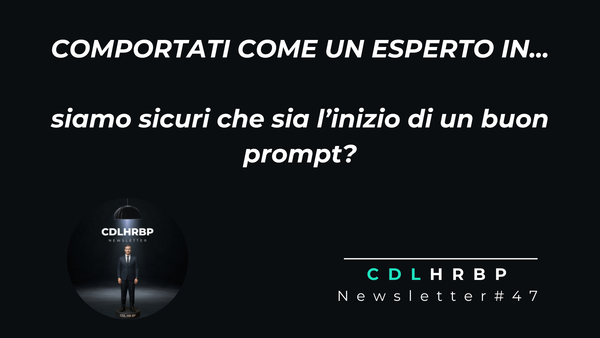 Comportati come un esperto in... siamo sicuri che sia l'inizio di un buon prompt?